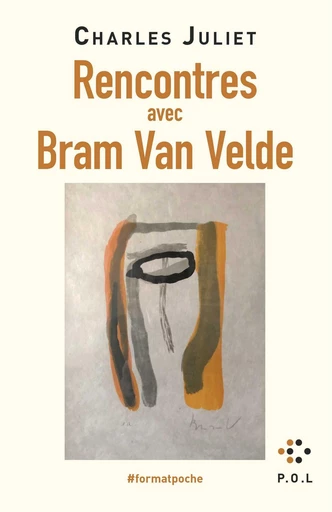 Rencontres avec Bram van Velde - Charles Juliet - POL Editeur