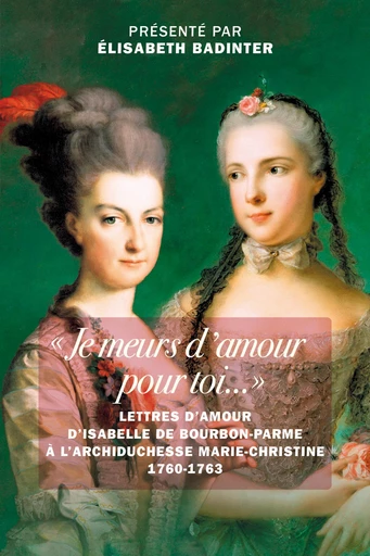 Je meurs d'amour pour toi - Isabelle Bourbon-Parme de, Élisabeth Badinter - Tallandier