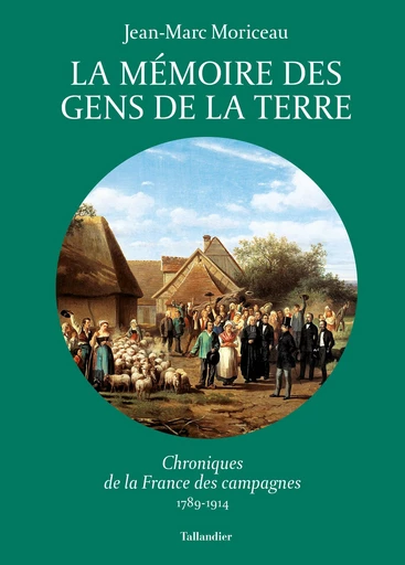 La mémoire des gens de la terre - Jean-Marc Moriceau - Tallandier