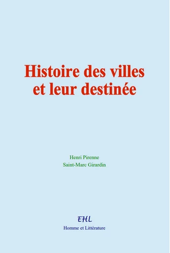 Histoire des villes et leur destinée - Henri Pirenne, Saint-Marc Girardin - Editions Homme et Litterature