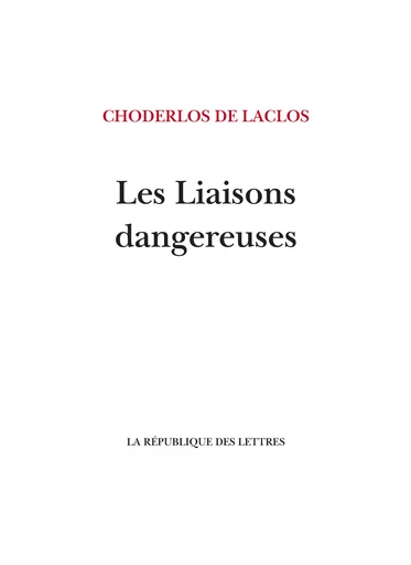 Les Liaisons dangereuses - Choderlos De Laclos - République des Lettres