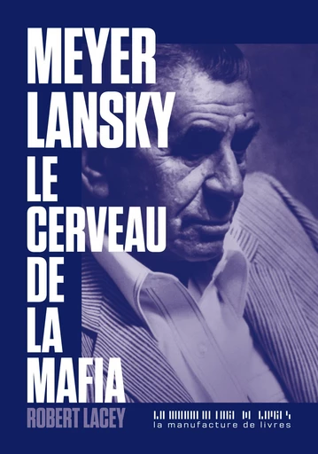 Meyer Lansky, le cerveau de la mafia - Robert Lacey - La Manufacture de livres