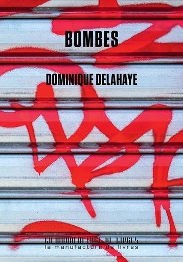 Bombes - Dominique Delahaye - La Manufacture de livres