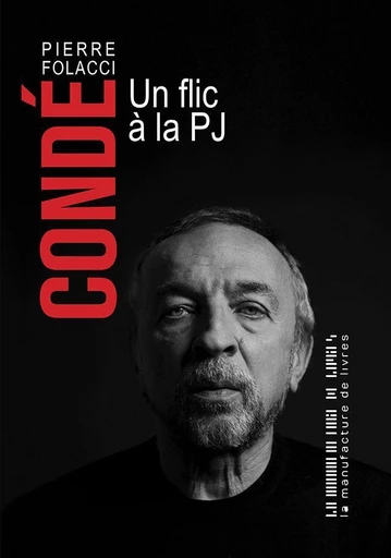 Condé. Un flic à la PJ - Pierre Folacci - La Manufacture de livres