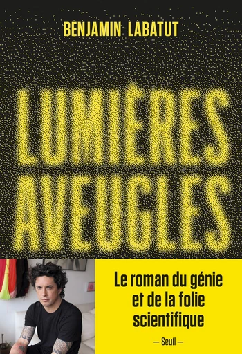 Lumières aveugles - Benjamín Labatut - Seuil