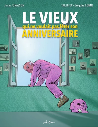 Le vieux qui ne voulait pas fêter son anniversaire - Jonas Jonasson,  Taillefer, Grégoire Bonne - Philéas