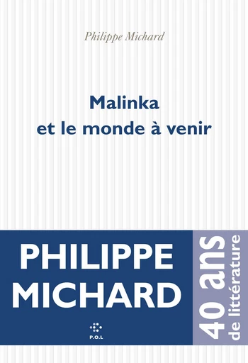 Malinka et le monde à venir - Philippe Michard - POL Editeur