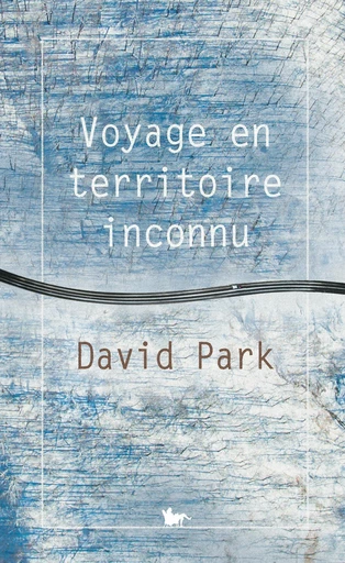 Voyage en territoire inconnu - David Park - Editions de la Table Ronde