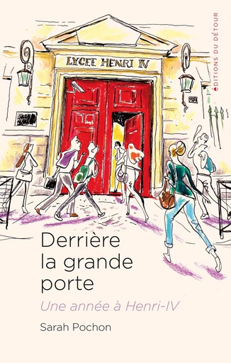 Derrière la grande porte : une année à Henri-IV - Sarah Pochon - Éditions du Détour