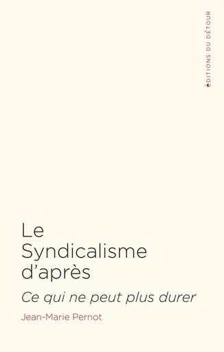 Le Syndicalisme d'après -  - Détour