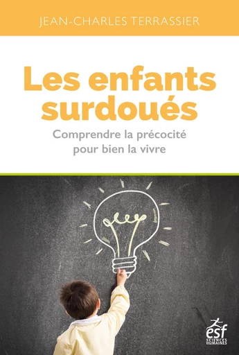 Les Enfants surdoués - Comprendre la précocité pour bien la vivre - Jean-Charles TERRASSIER - ESF Sciences Humaines