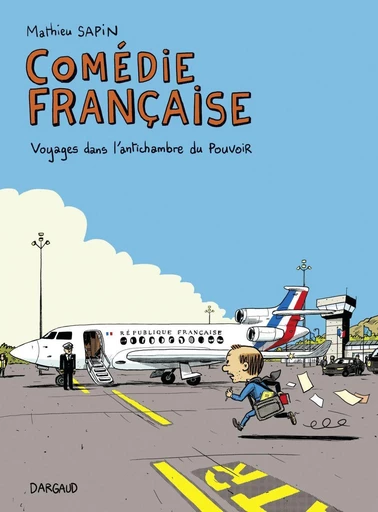 Comédie française, voyages dans l'antichambre du pouvoir - Mathieu Sapin - DARGAUD