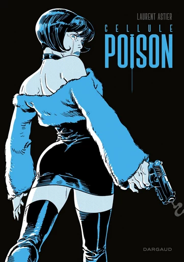 Cellule Poison - Intégrale - Laurent Astier - Dargaud