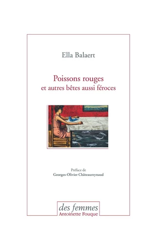 Poissons rouges et autres bêtes aussi féroces - Ella Balaert - Des femmes