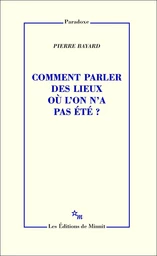 Comment parler des lieux où l'on n'a pas été?