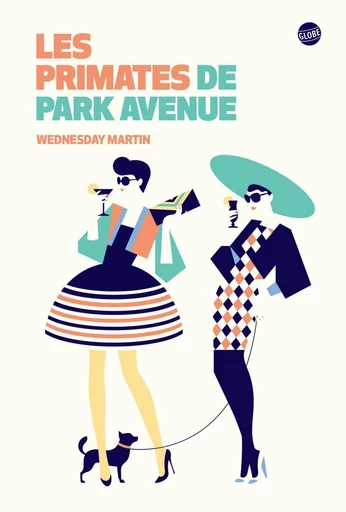 Les primates de Park Avenue - Wednesday Martin - Globe