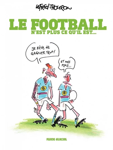 Le Football n'est plus ce qu'il est - Le football n'est plus ce qu'il est -  Lefred-Thouron - Fluide Glacial