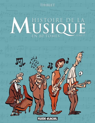 Histoire de la musique en 80 tomes (Tome 1) - Jean-Michel Thiriet - Fluide Glacial