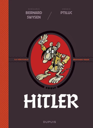 La véritable histoire vraie - tome 5 - Hitler - Bernard Swysen - Dupuis