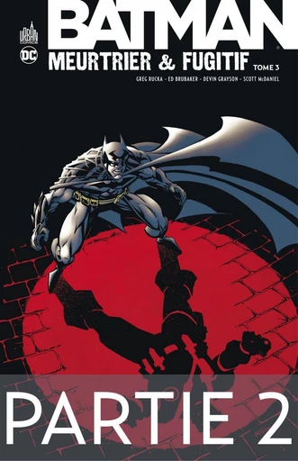 Batman - Meurtrier & fugitif - Tome 3 - Partie 2 - Greg Rucka, Ed Brubaker, Devin Grayson - Urban Comics