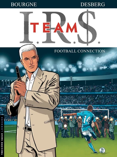 I.R.$. Team - Tome 1 - Football Connection - Stephen Desberg - Le Lombard