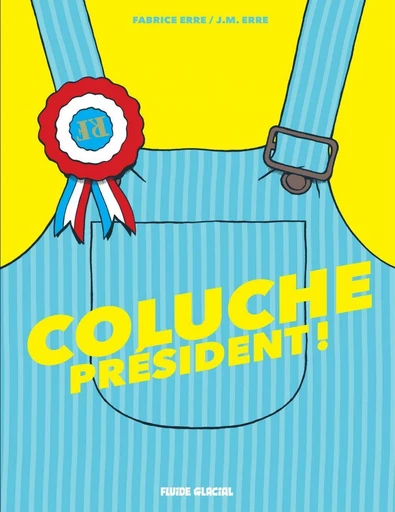 Coluche Président - Jean-Marcel Erre - Fluide Glacial