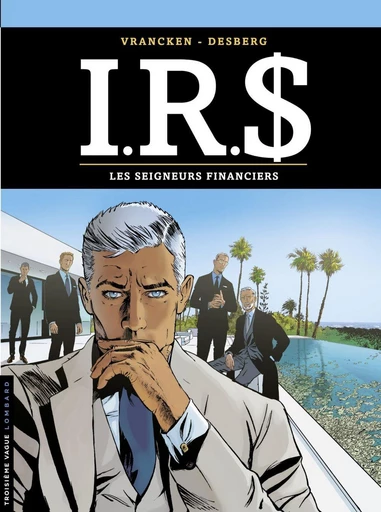 I.R.$. - Tome 19 - Les Seigneurs financiers - Stephen Desberg - Le Lombard