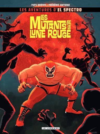 El Spectro - Tome 1 - Mutants de la lune rouge (Les) -  Frédéric ANTOINE,  Antoine - Le Lombard