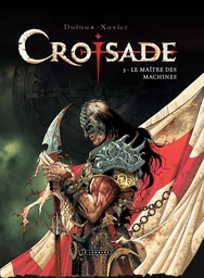 Croisade - Tome 3 - Le maître des machines