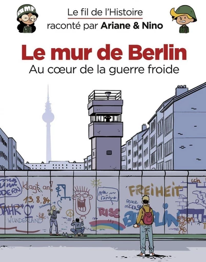 Le fil de l'Histoire raconté par Ariane & Nino - Le mur de Berlin - Fabrice Erre - Dupuis