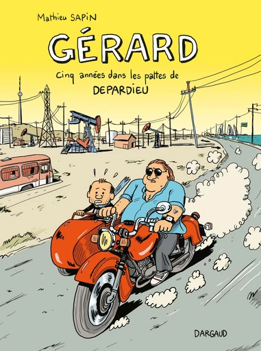 Gérard, cinq années dans les pattes de Depardieu - Mathieu Sapin - Dargaud