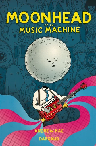 Moonhead and the Music Machine -  Andrew Rae - Dargaud