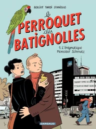 Le Perroquet des Batignolles - Tome 1 - L'énigmatique Monsieur Schmutz