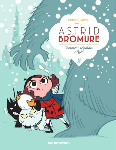 Astrid Bromure - Tome 5 - Comment Refroidir Le Yeti - Fabrice Parme - Rue de Sèvres