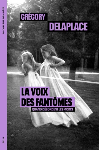 La Voix des fantômes - Grégory Delaplace - Seuil