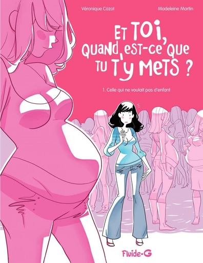 Et toi, quand est-ce que tu t'y mets ? (Tome 1) - Celle, qui ne voulait pas d'enfant - Véronique Cazot - Fluide Glacial