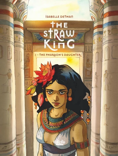 The Straw King - Volume 1 - The Pharaoh''s Daughter - Isabelle Dethan - Europe Comics