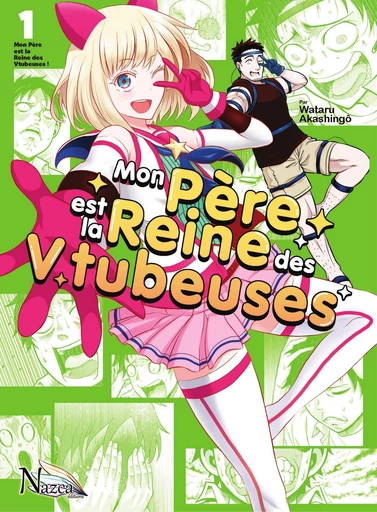 Mon père est la reine des Vtubeuses - Tome 1 - Wataru Akashingo - NAZCA Editions