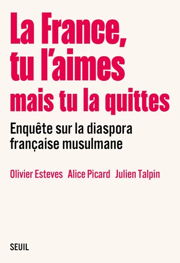 La France, tu l’aimes mais tu la quittes -  Collectif, Olivier Esteves, Alice Picard, Julien Talpin - Seuil