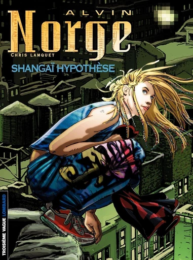 Alvin Norge - Tome 4 - Shangaï Hypothèse - Chris Lamquet - Le Lombard