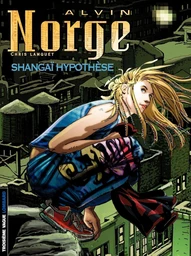 Alvin Norge - Tome 4 - Shangaï Hypothèse