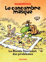 Le Concombre Masqué - Tome 2 - Monde fascinant des problèmes