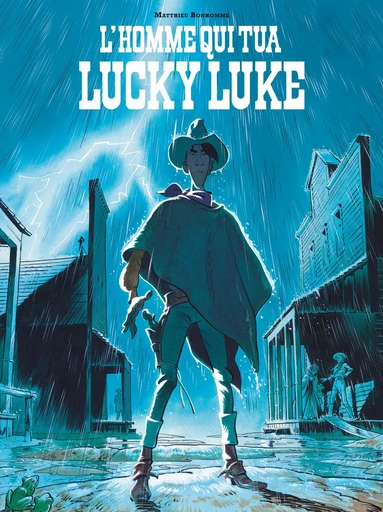 L'Homme qui tua Lucky Luke -  Matthieu Bonhomme - Lucky Comics