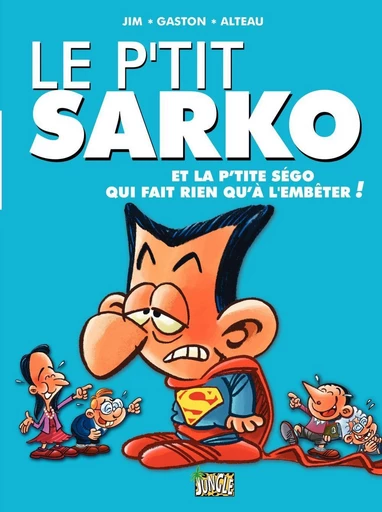 Le P'tit Sarko - Tome 1 - Et la P'tite Ségo qui fait rien qu'à l'embêter -  Jim,  Gaston - Jungle