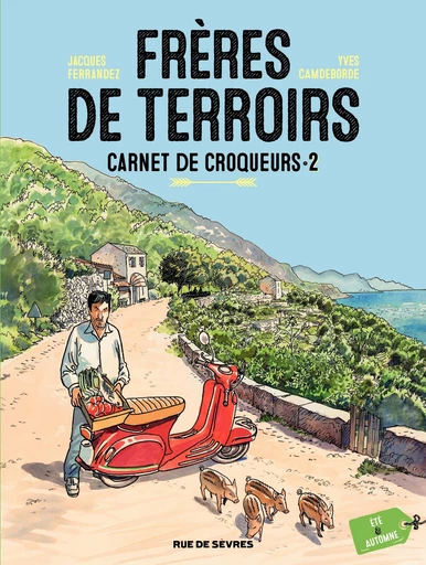 Frères de Terroirs - Tome 2 - Été et automne -  Yves Camdeborde,  Jacques Ferrandez - Rue de Sèvres