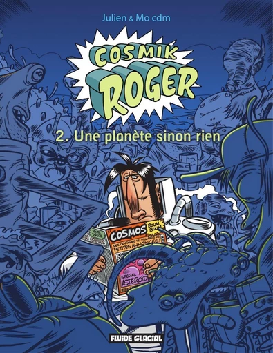 Cosmik Roger : Une planète sinon rien -  Mo/CDM - Fluide Glacial