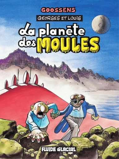 Georges et Louis romanciers : La planète des moules -  Goossens - Fluide Glacial