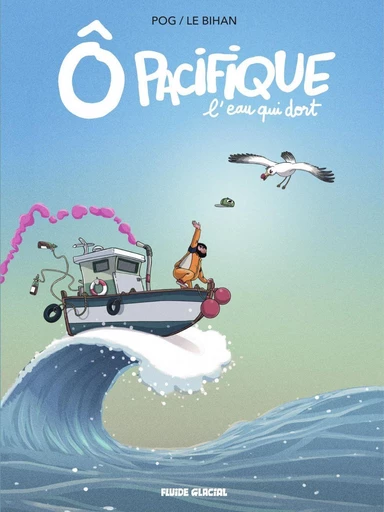 Ô Pacifique : L'eau qui dort -  Pog - Fluide Glacial