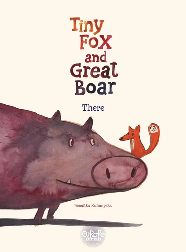 Tiny Fox and Great Boar - Volume 1 - There - Berenika Kołomycka - Europe Comics