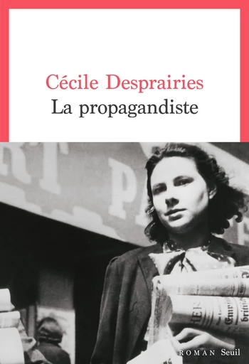 La Propagandiste - Cecile Desprairies - Seuil